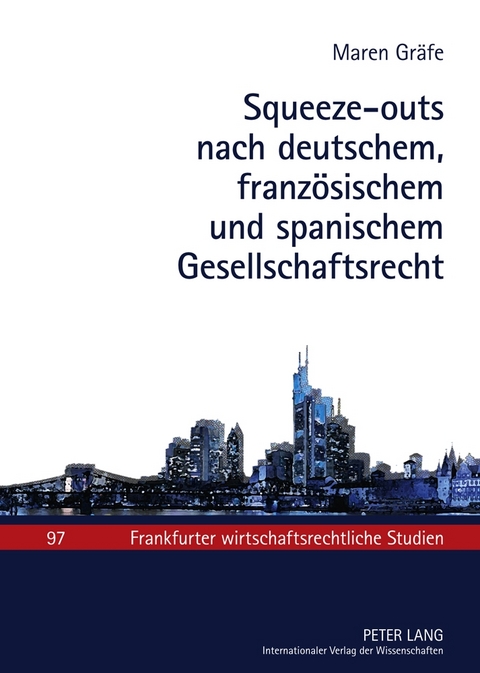Squeeze-outs nach deutschem, franz&ouml;sischem und spanischem Gesellschaftsrecht - Maren Gr&auml;fe