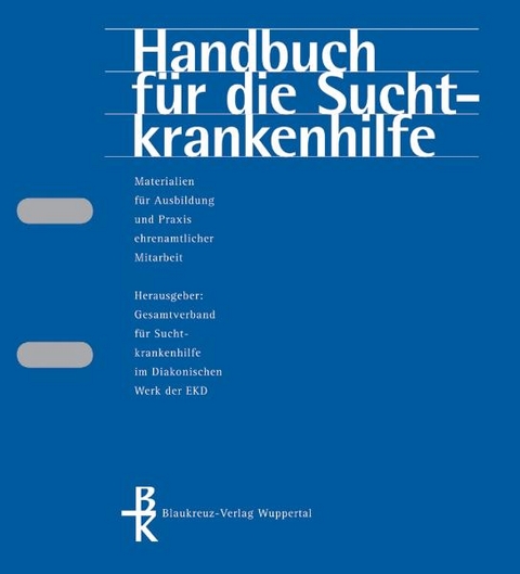 Handbuch f&uuml;r die Suchtkrankenhilfe. Materialien f&uuml;r Ausbildung und...
