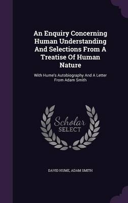 An Enquiry Concerning Human Understanding And Selections From A Treatise Of Human Nature - David Hume, Adam Smith