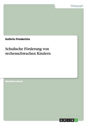 Schulische F&Atilde;&para;rderung von rechenschwachen Kindern - Kathrin Friederichs