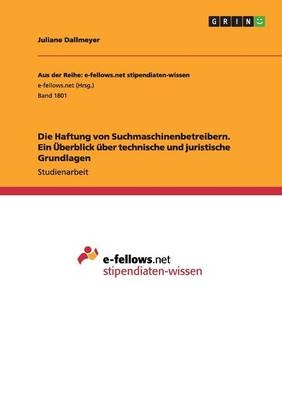 Die Haftung von Suchmaschinenbetreibern. Ein &Atilde;berblick &Atilde;&frac14;ber technische und juristische Grundlagen - Juliane Dallmeyer