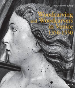 Woodcarving and Woodcarvers in Venice 1350-1550