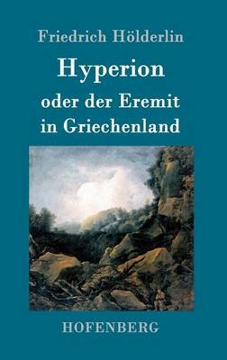 Hyperion oder der Eremit in Griechenland - Friedrich H&Atilde;&para;lderlin