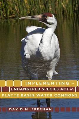 Implementing the Endangered Species Act on the Platte Basin Water Commons - David M. Freeman