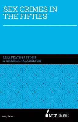 Sex Crimes in the Fifties - Lisa Featherstone, Andy Kaladelfos