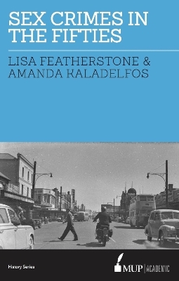 Sex Crimes in the Fifties - Lisa Featherstone, Andy Kaladelfos