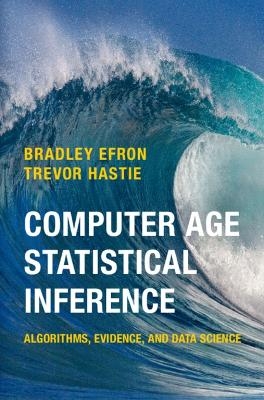 Computer Age Statistical Inference - Bradley Efron, Trevor Hastie