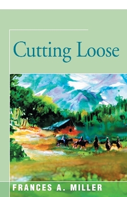 Cutting Loose - Frances A. Miller