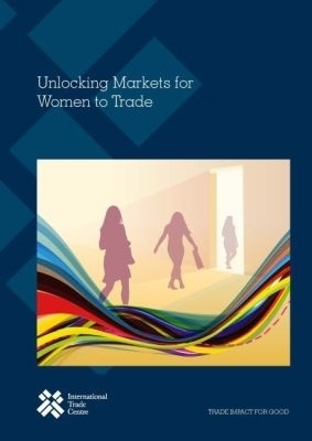 Unlocking Markets for Women to Trade - International Trade Centre