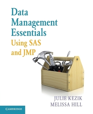 Data Management Essentials Using SAS and JMP - Julie Kezik, Melissa Hill