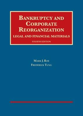 Bankruptcy and Corporate Reorganization, Legal and Financial Materials - Mark J. Roe, Frederick Tung