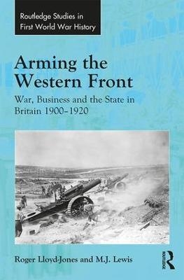 Arming the Western Front - Roger Lloyd-Jones, M.J. Lewis