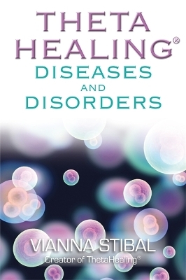 ThetaHealing&reg; Diseases and Disorders - Vianna Stibal