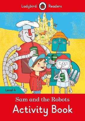 Sam and the Robots Activity Book – Ladybird Readers Level 4