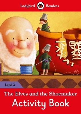 The Elves and the Shoemaker Activity Book – Ladybird Readers Level 3