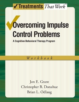 Overcoming Impulse Control Problems - Jon E. Grant, Christopher B. Donahue, Brian L. Odlaug