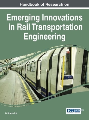 Handbook of Research on Emerging Innovations in Rail Transportation Engineering - 