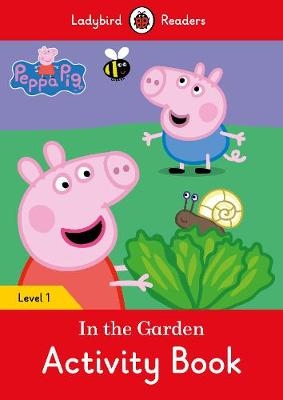 Peppa Pig: In the Garden Activity Book – Ladybird Readers Level 1