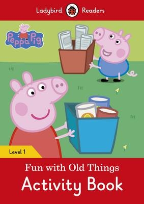 Peppa Pig: Fun with Old Things Activity Book &ndash; Ladybird Readers Level 1 -  Ladybird,  Peppa Pig