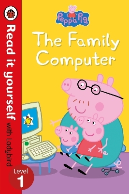 Peppa Pig: The Family Computer - Read It Yourself with Ladybird Level 1 -  Ladybird,  Peppa Pig
