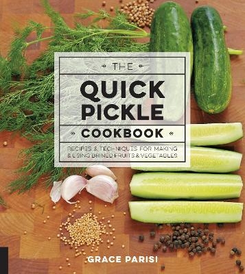 The Quick Pickle Cookbook - Grace Parisi