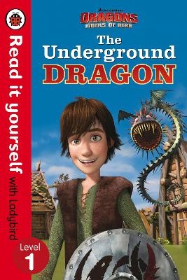 Dragons: The Underground Dragon – Read It Yourself with Ladybird – Level 1