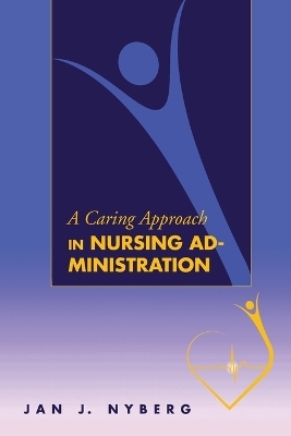 A Caring Approach in Nursing Administration - Jan J. Nyberg