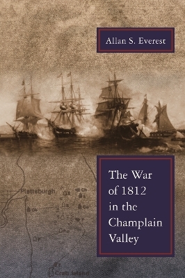 The War of 1812 in the Champlain Valley - Allan S. Everest