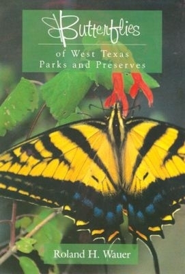 Butterflies of West Texas Parks and Preserves - Roland H. Wauer