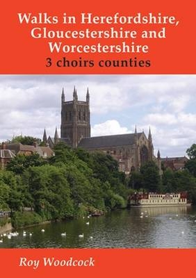 Walks in Herefordshire, Gloucestershire and Worcestershire - Roy Woodcock