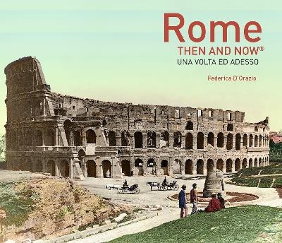 Rome Then and Now&reg; - Federica D'Orazio