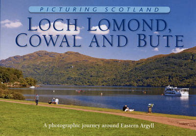 Loch Lomond, Cowal & Bute: Picturing Scotland - Colin Nutt
