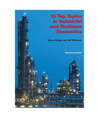 10 Top Topics in Industrial and Business Economics - Allan Hodge, Jill Whittock