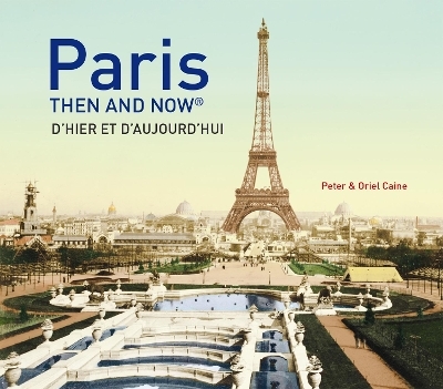 Paris Then and Now&reg; - Peter Caine, Oriel Caine