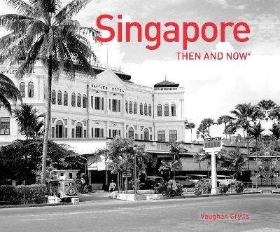 Singapore Then and Now&reg; - Vaughan Grylls