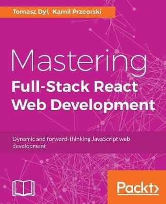 Mastering Full Stack React Web Development - Tomasz Dyl, Kamil Przeorski, Maciej Czarnecki