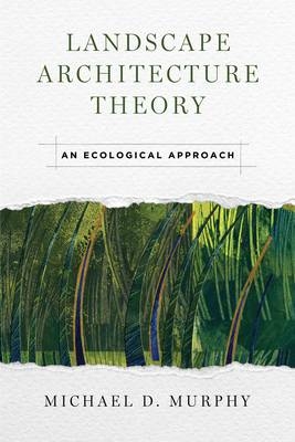 Landscape Architecture Theory - Michael D. Murphy