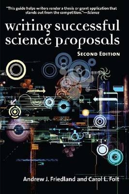 Writing Successful Science Proposals - Andrew J. Friedland, Carol L Folt