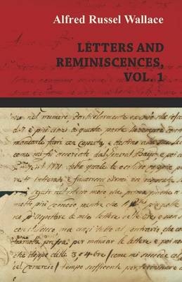 Alfred Russel Wallace: Letters and Reminiscences, Vol. 1 - Alfred Russel Wallace