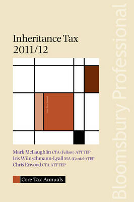 Core Tax Annual: Inheritance Tax 2011/12 - Iris Wunschmann-Lyal, Mark McLaughlin, Chris Erwood, Toby Harris