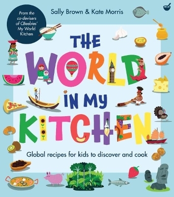 The World In My Kitchen - Sally Brown and Kate Morris, Kate Morris