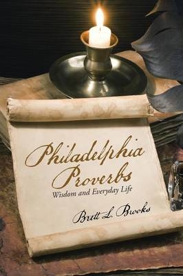 Philadelphia Proverbs - Brett L Brooks