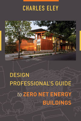 Design Professional's Guide to Zero Net Energy Buildings - Charles Eley