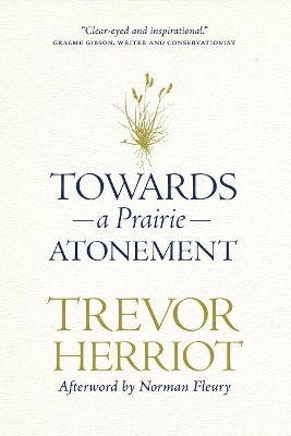 Towards a Prairie Atonement - Trevor Herriot
