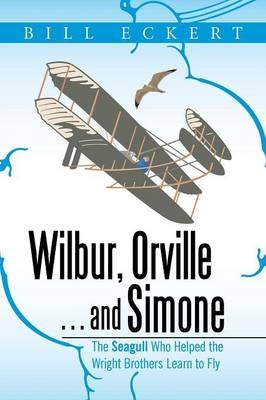 Wilbur, Orville . . . and Simone - Bill Eckert