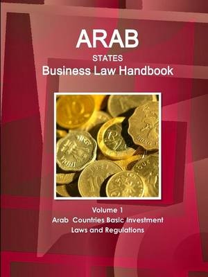 Arab States Business Law Handbook Volume 1 Arab Countries Investment Laws and Regulations - Inc Ibp