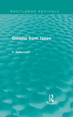 Gleams From Japan (Routledge Revivals) - S. Katsumata