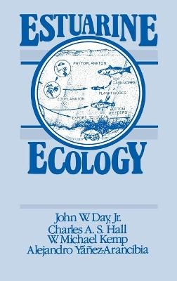 Estuarine Ecology - Jr. Day  John W., Charles A. S. Hall, W. Michael Kemp, Alejandro Y&aacute;&ntilde;ez-Arancibia