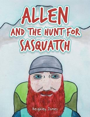 Allen and the Hunt for Sasquatch - Keighley James