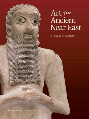Art of the Ancient Near East - Kim Benzel, Sarah Graff, Yelena Rakic, Edith W. Watts